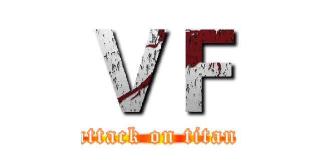 ＶＦ (attack on titan)