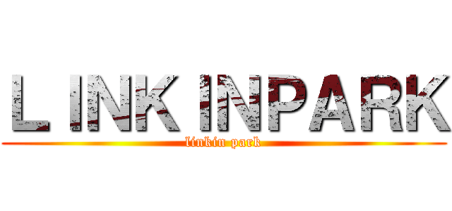 ＬＩＮＫＩＮＰＡＲＫ (linkin park)