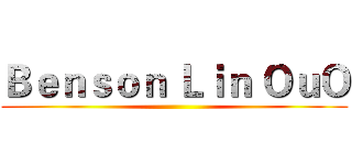 Ｂｅｎｓｏｎ Ｌｉｎ ＯｕＯ ()