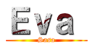 Ｅｖａ  (Sasa)