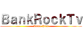 ＢａｎｋＲｏｃｋＴｖ (Anime Plus)