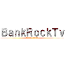 ＢａｎｋＲｏｃｋＴｖ (Anime Plus)