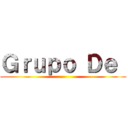 Ｇｒｕｐｏ Ｄｅ  ()