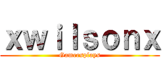 ｘｗｉｌｓｏｎｘ (Gamersplays)