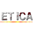 ＥＴＩＣＡ ()