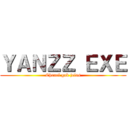 ＹＡＮＺＺ ＥＸＥ (Chanel gak jelas)