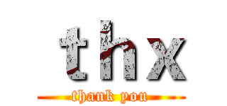 ｔｈｘ (thank you)