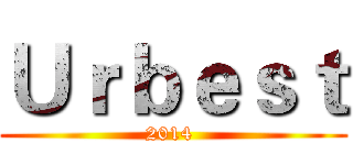 Ｕｒｂｅｓｔ (2014 )