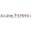 Ａｎｉｍｅ Ｆｏｒｅｖｅｒ (Anime Forever)