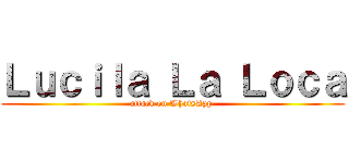 Ｌｕｃｉｌａ Ｌａ Ｌｏｃａ (attack on WhatsApp )