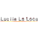 Ｌｕｃｉｌａ Ｌａ Ｌｏｃａ (attack on WhatsApp )