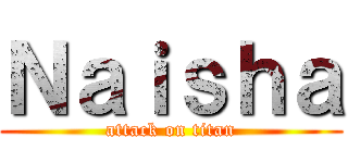 Ｎａｉｓｈａ (attack on titan)