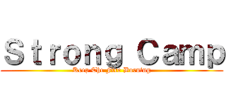Ｓｔｒｏｎｇ Ｃａｍｐ (Keep The Fire Burning)