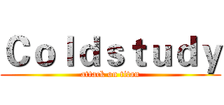 Ｃｏｌｄｓｔｕｄｙ (attack on titan)