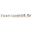 Ｙｏｓｈｉｊｏｓｈ５５ Ｇａｍｉｎｇ (Videos every week!)