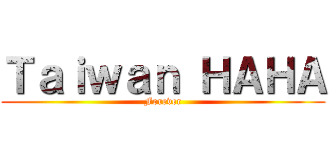 Ｔａｉｗａｎ ＨＡＨＡ (Forever)