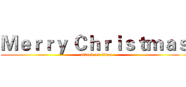 Ｍｅｒｒｙ Ｃｈｒｉｓｔｍａｓ  (attack on titan)