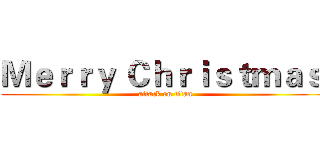 Ｍｅｒｒｙ Ｃｈｒｉｓｔｍａｓ  (attack on titan)