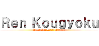 Ｒｅｎ Ｋｏｕｇｙｏｋｕ (Hella Important Person)