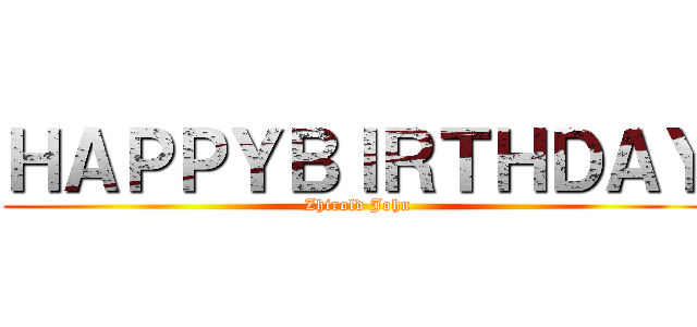 ＨＡＰＰＹＢＩＲＴＨＤＡＹ (Zhirold John)