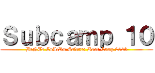 Ｓｕｂｃａｍｐ １０ (BeNTe CuAtRu Science Boot Camp 2023)