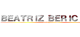 ＢＥＡＴＲＩＺ ＢＥＲＩＣＩＡＮＯ (beatriz bericiano)