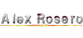 Ａｌｅｘ Ｒｏｓｅｒｏ (attack on titan)