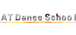 ＡＴ Ｄａｎｃｅ Ｓｃｈｏｏｌ (attack on titan)