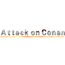 Ａｔｔａｃｋ ｏｎ Ｃｏｎａｎ (attack on conan)