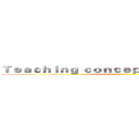 Ｔｅａｃｈｉｎｇ ｃｏｎｃｅｐｔ ａｎｄ ｏｕｔｌｉｎｅ ()