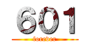 ６０１ (forever)