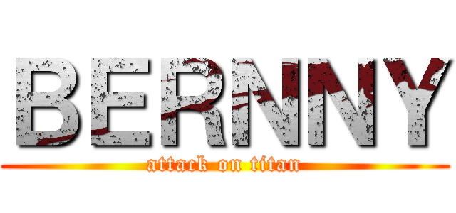 ＢＥＲＮＮＹ (attack on titan)
