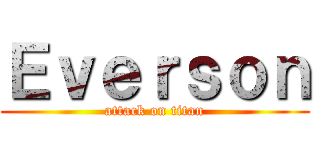 Ｅｖｅｒｓｏｎ (attack on titan)