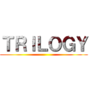 ＴＲＩＬＯＧＹ ()