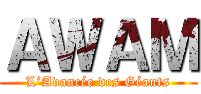 ＡＷＡＭ (L’Avancée des Géants)