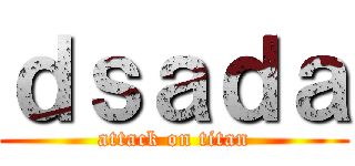 ｄｓａｄａ (attack on titan)