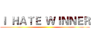 Ｉ  ＨＡＴＥ  ＷＩＮＮＥＲ ()