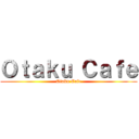 Ｏｔａｋｕ Ｃａｆｅ (Otaku Cafe)