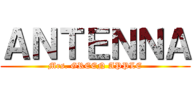 ＡＮＴＥＮＮＡ (Mrs. GREEN APPLE)