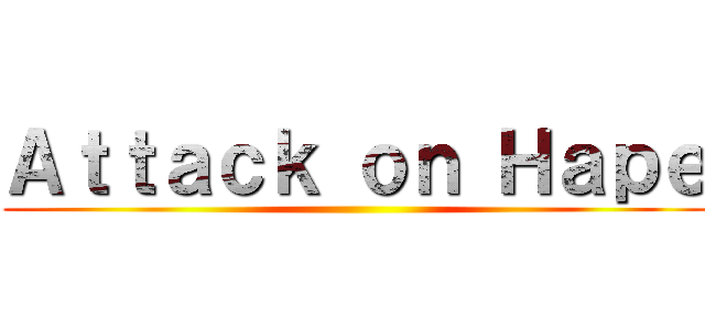Ａｔｔａｃｋ ｏｎ Ｈａｐｅ ()