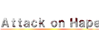 Ａｔｔａｃｋ ｏｎ Ｈａｐｅ ()