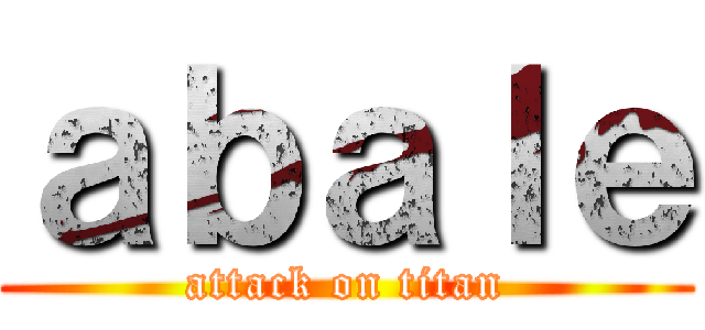 ａｂａｌｅ (attack on titan)