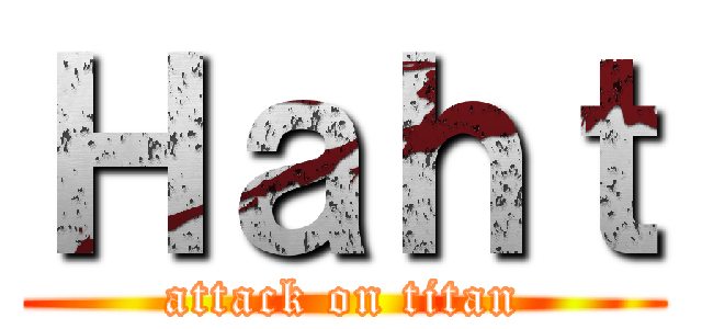 Ｈａｈｔ (attack on titan)