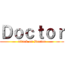 Ｄｏｃｔｏｒ (attack on Doctor)