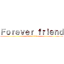 Ｆｏｒｅｖｅｒ ｆｒｉｅｎｄ (attack on titan)