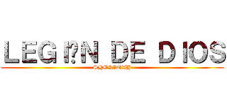 ＬＥＧＩÓＮ ＤＥ ＤＩＯＳ (SHEKINAH)