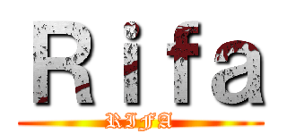 Ｒｉｆａ (RIFA)