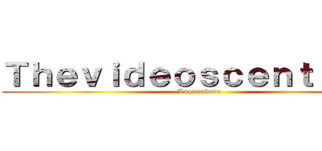 Ｔｈｅｖｉｄｅｏｓｃｅｎｔｒａｌ１ (Loquendero)