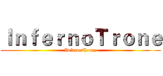 ＩｎｆｅｒｎｏＴｒｏｎｅ (InfernoTrone)