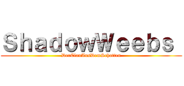 ＳｈａｄｏｗＷｅｅｂｓ  (DerClanAusDemSchatten)